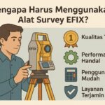 Mengapa Harus Menggunakan Alat Survey EFIX ?